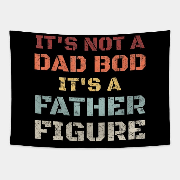 Mens Retro Its Not A Dad Bod Its A Father Figure Fathers Day Gift T shirt Tapestry by Tisine