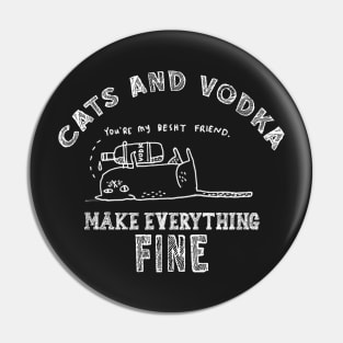 Funny, Humor, Cute, Lovely, Awesome, Cool, Unique Cats And Vodka Make Everything Fine Pin