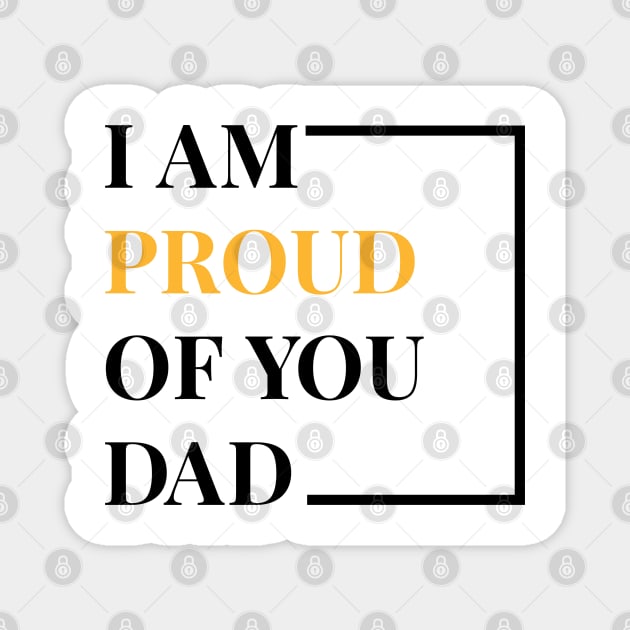 I Am Proud Of You Dad Magnet by potch94