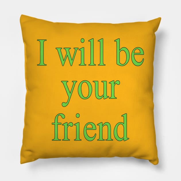 I will be your friend Pillow by Fmk1999