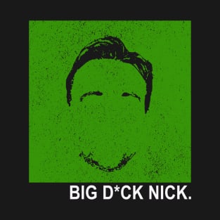 Big D*ck Nick T-Shirt