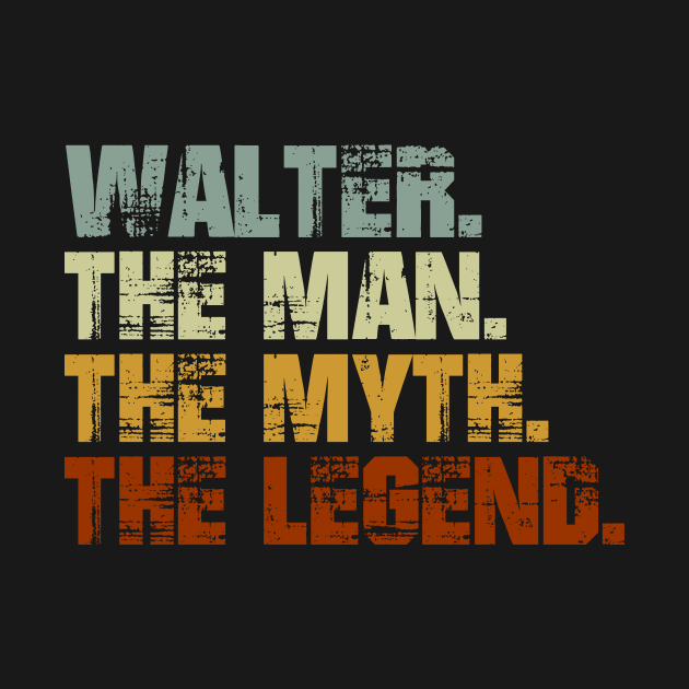 Walter The Man The Myth The Legend by designbym