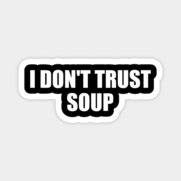 I Don't Trust Soup Magnet by Radian's Art