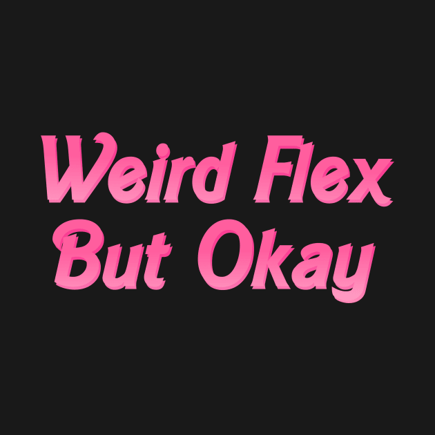 Weird Flex But Okay by biologistbabe