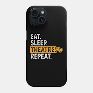 Eat Sleep Theatre Repeat Theater Phone Case