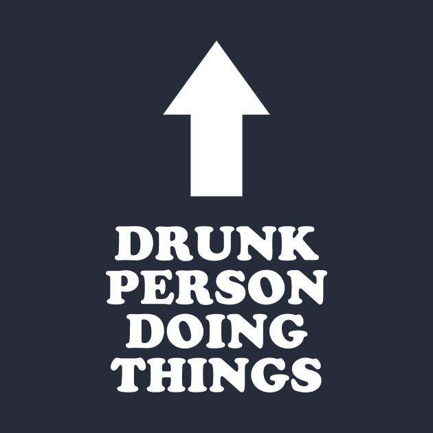 Drunk Person Doing Things by dumbshirts