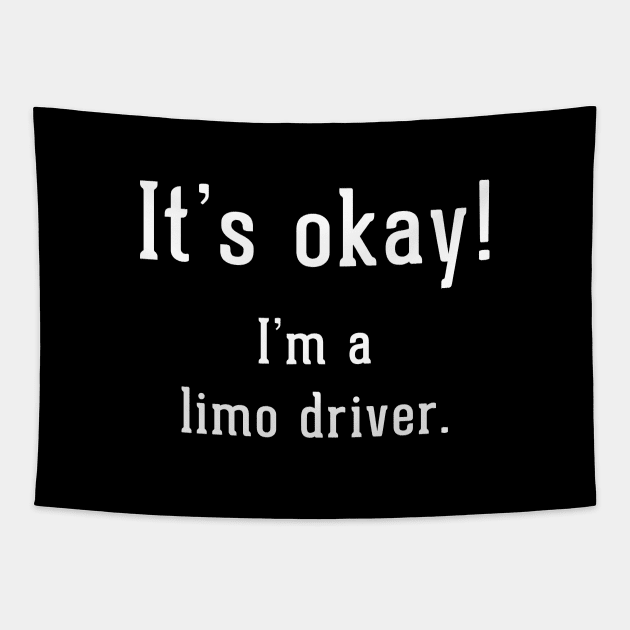 It's okay!  I'm a limo driver Tapestry by BodinStreet