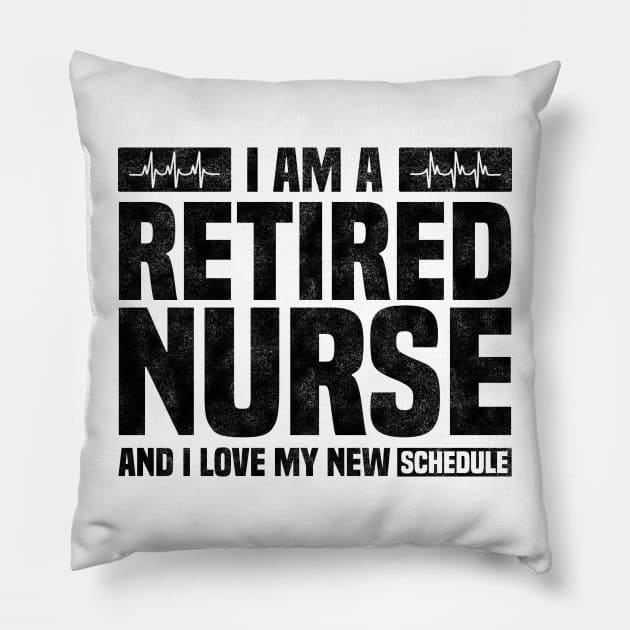 I Am A Retired Nurse And I Love My New Schedule - Funny Retired Nurse Quote Pillow by BenTee