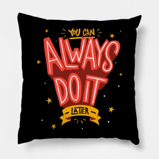 You Can Always Do It Later Pillow