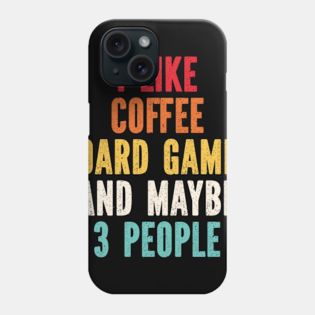 I Like Coffee Board Games And Maybe 3 People Phone Case by SimonL