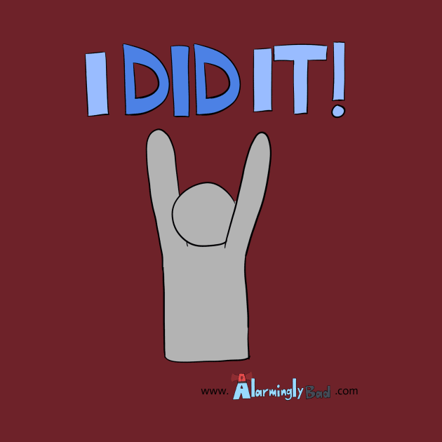 I DID IT! by AlarminglyBad