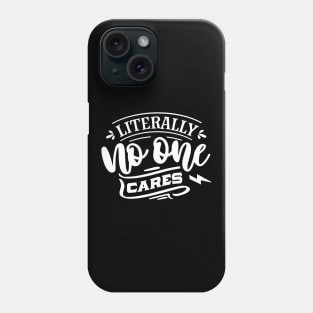 Litterally No One Cares - Sarcastic Quote Phone Case