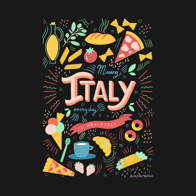 Missing Italy everyday by Valeria Frustaci 