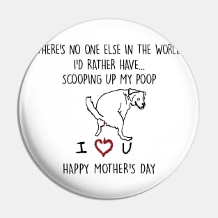 There's No One Else In The World I'd Rather Have Mother's Day White Pin