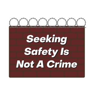 Seeking Safety Is Not A Crime T-Shirt