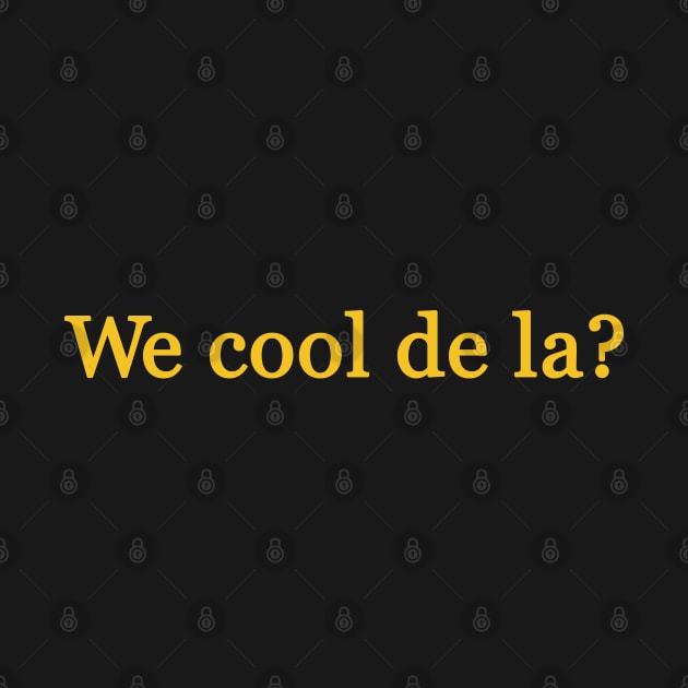 We cool de la? by LikeMindedDesigns