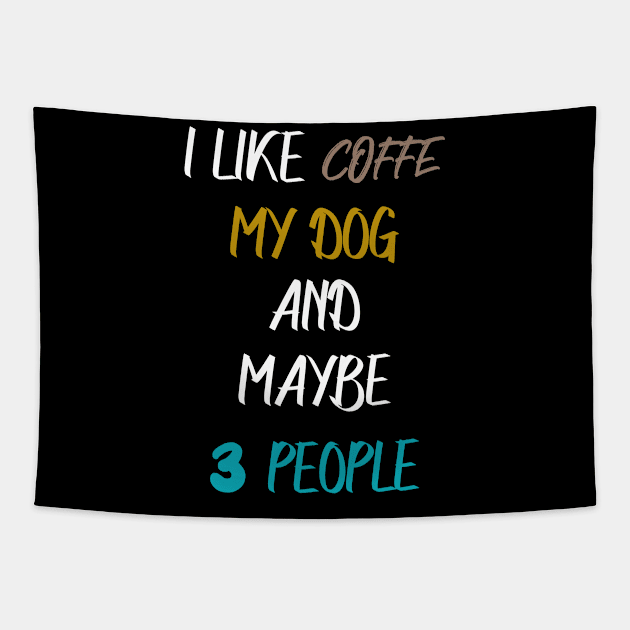 I LIKE COFFEE MY DOG & MAYBE 3 PEOPLE COFFEE LOVERS QUOTE Tapestry by GoodArt