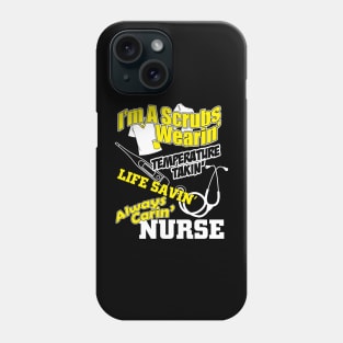 I'm a scrubs wearing, temperature takin, life saving, always caring Nurse Phone Case