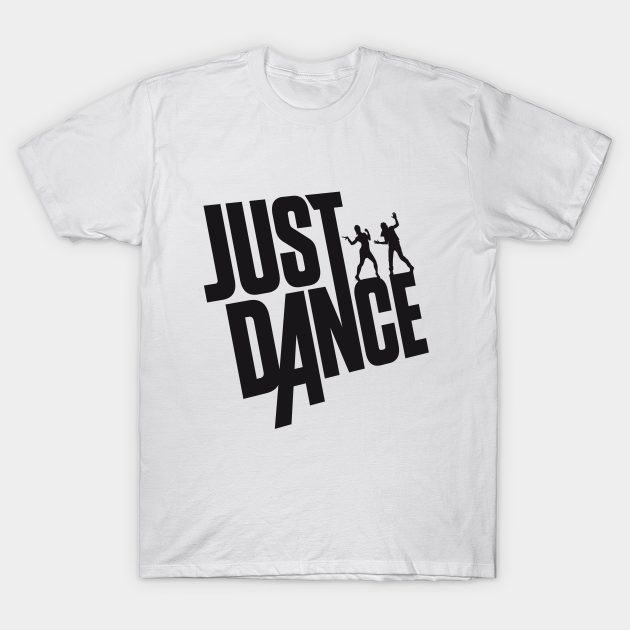 Just Dance - Just Dance - T-Shirt | TeePublic