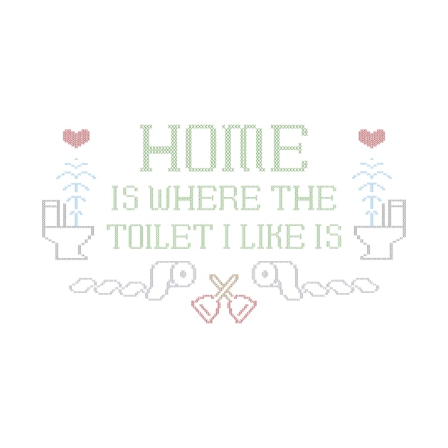 Home is Where the Toilet I Like Is by jwolftees