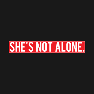 She's Not Alone T-Shirt