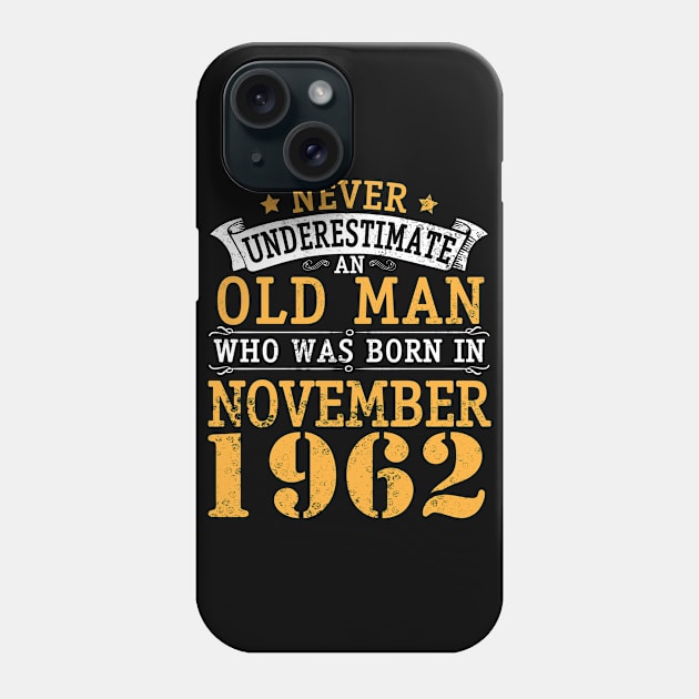 Happy Birthday 58 Years Old To Me You Never Underestimate An Old Man Who Was Born In November 1962 Phone Case by bakhanh123