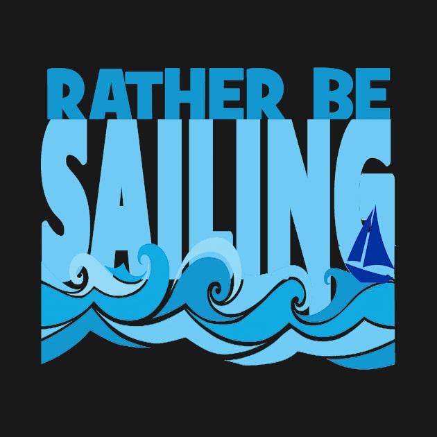 Rather Be Sailing Boat tee by Sailfaster Designs