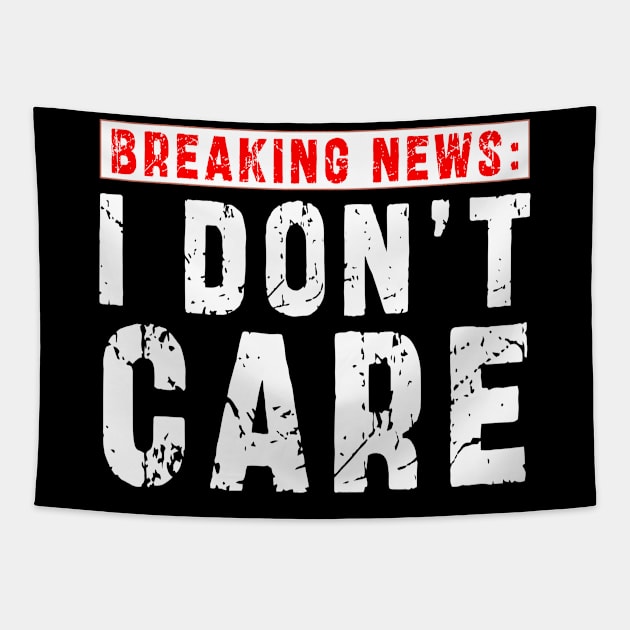 BREAKING NEWS: I Don't Care - Funny sarcastic design Tapestry by Ksarter