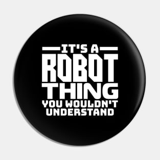 It's a robot thing, you wouldn't understand Pin