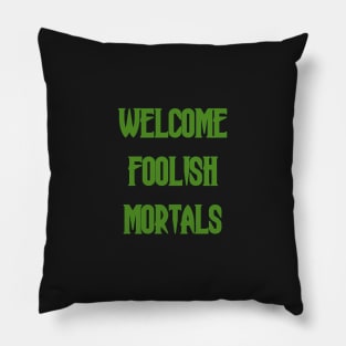 Welcome Foolish Mortals Pillow