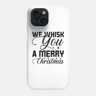 We Whisk You A Merry Christmas Phone Case