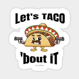 Taco Bout It - Lets Talk Bout It for Taco Lovers Magnet