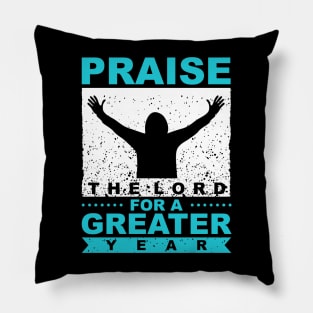 Praise The Lord For A Greater Year New Year Quote Inspirational Gift Pillow