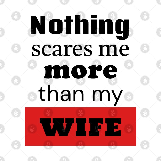 Nothing Scares Me More Than My Wife by TurnEffect