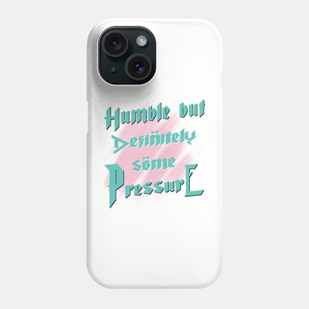 Humble But Definitely Some Pressure Phone Case by TeeText