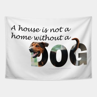 A house is not a home without a dog - black and brown cross oil painting word art Tapestry