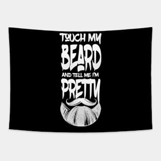 Touch My Beard And Tell Me I'm Pretty Funny Bearded Man Gift Tapestry