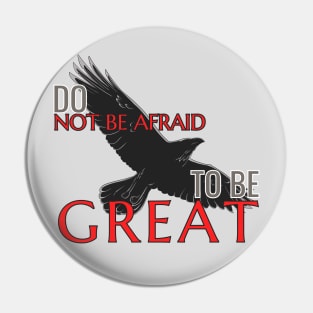 Do not be afraid to be great Pin