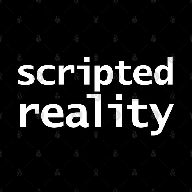 Scripted Reality Funny Typography White Text by ellenhenryart