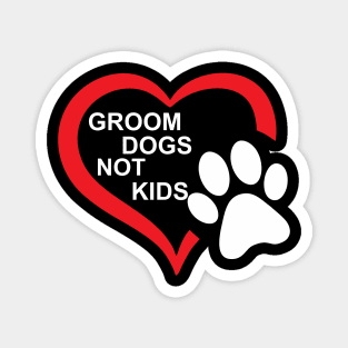 groom dogs not kids funny Magnet