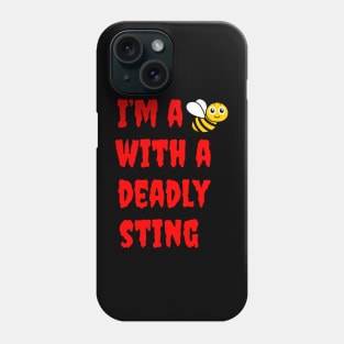 I'm a Bee with a Deadly Sting Phone Case