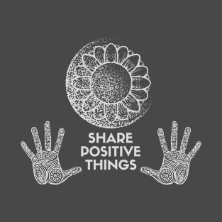 SHARE POSITIVE THINGS T-Shirt