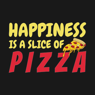 Happiness Is A Slice Of Pizza T-Shirt