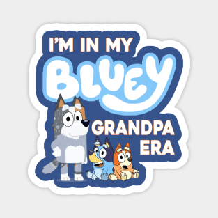 I'm in my bluey grandpa era Magnet
