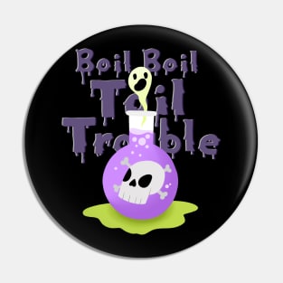 Boil Boil Toil and Trouble Pin