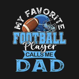 My Favorite American Football Player Calls Me Dad Father Gift T-Shirt