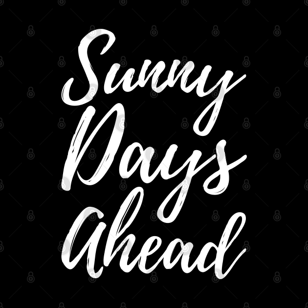 Sunny Days Ahead-Positive Quote by HobbyAndArt