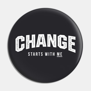 Change Starts WIth Me Pin