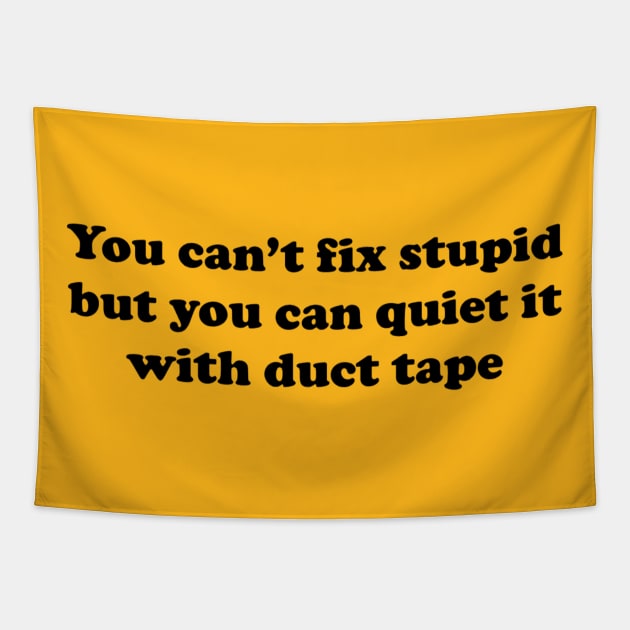 You can’t fix stupid but you can quiet it with duct tape Tapestry by TeeGeek Boutique