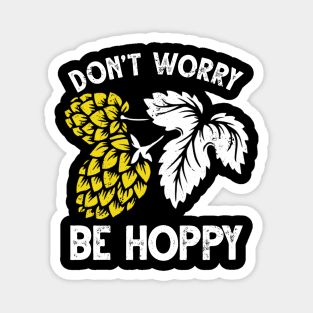Dont Worry Be Hoppy Shirt Magnet